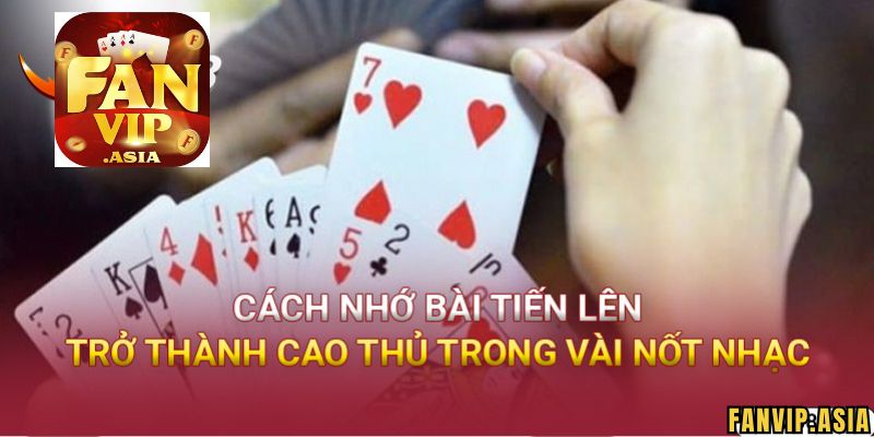 Cách nhớ bài Tiến lên FanVip từ những lá đã đánh