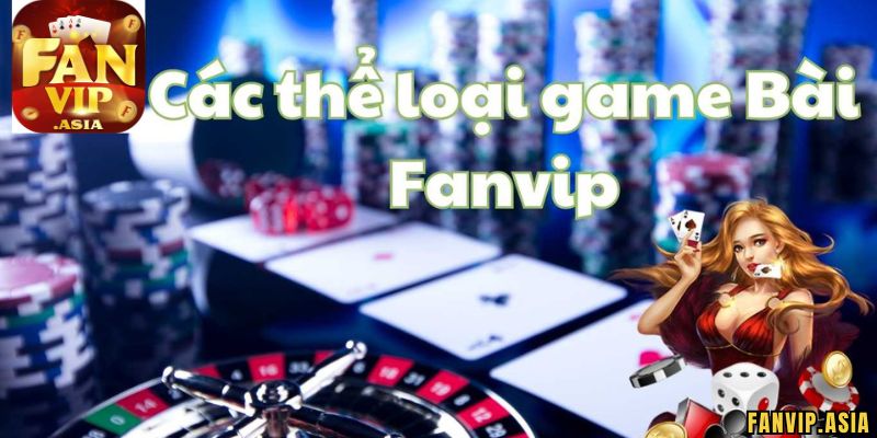 Game bài FanVip Nơi hội tụ những game bài hấp dẫn nhất mọi thời đại