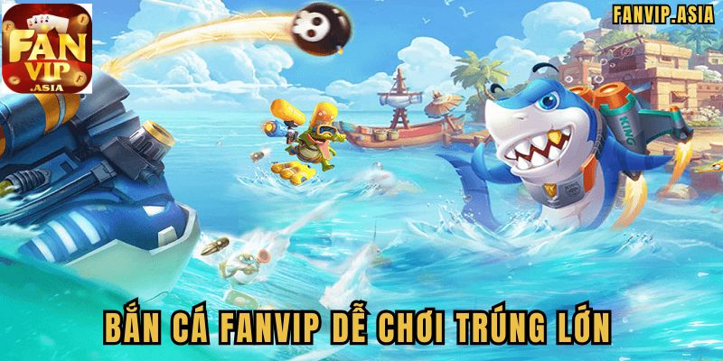 Giới thiệu game Bắn cá FanVip
