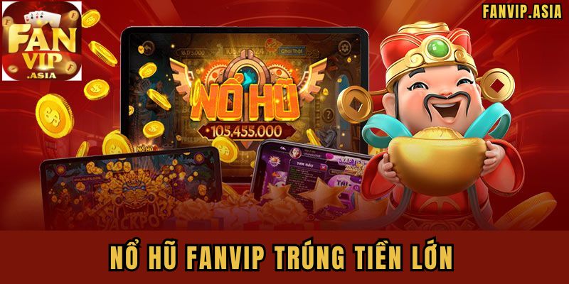 Giới thiệu game Nổ hũ FanVip