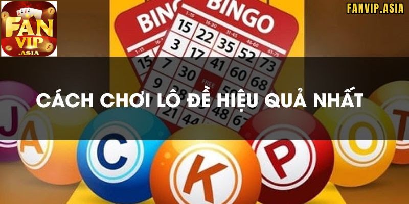 Kinh nghiệm đánh Lô đề FanVip theo bạc nhớ cực chuẩn