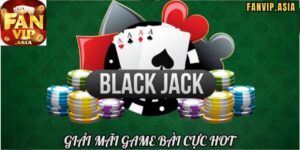 Cách chơi blackjack chi tiết 