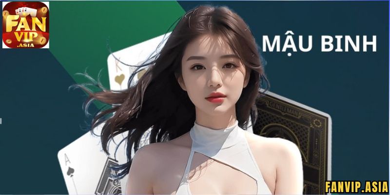 Tìm hiểu về game bài Mậu Binh FanVip