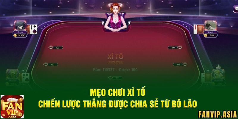 Kinh nghiệm trong cách chơi Xì tố FanVip luôn thắng