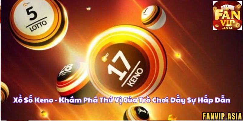 Luật chơi Keno FanVip chi tiết nhất