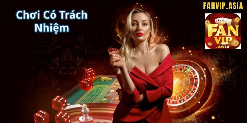 Nội dung các điều khoản chơi Cờ bạc có trách nhiệm FanVip