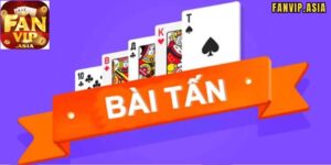 Giới thiệu sơ về cách chơi bài tấn FanVip