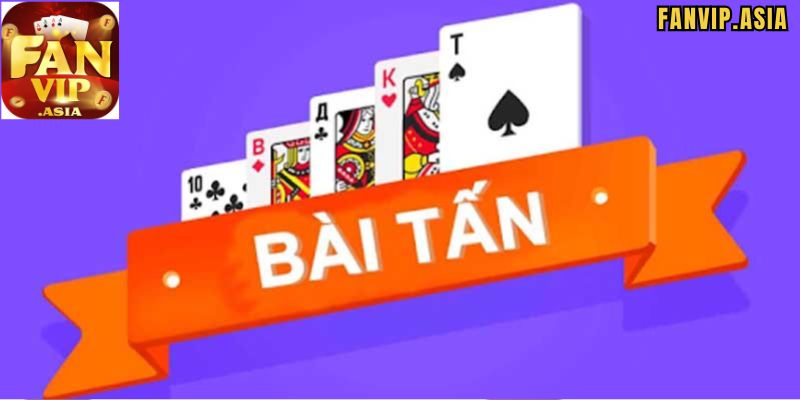Giới thiệu sơ về cách chơi bài tấn FanVip