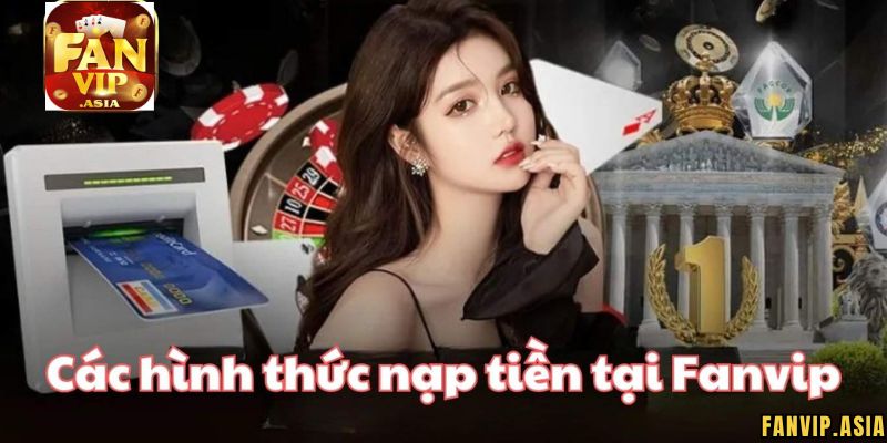 Những phương thức nạp tiền FanVip đơn giản phổ biến nhất