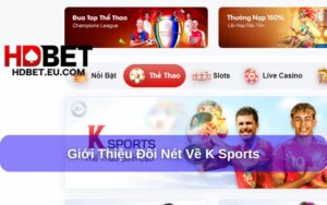 K Sports HDbet – Sân chơi thể thao chuẩn quốc tế