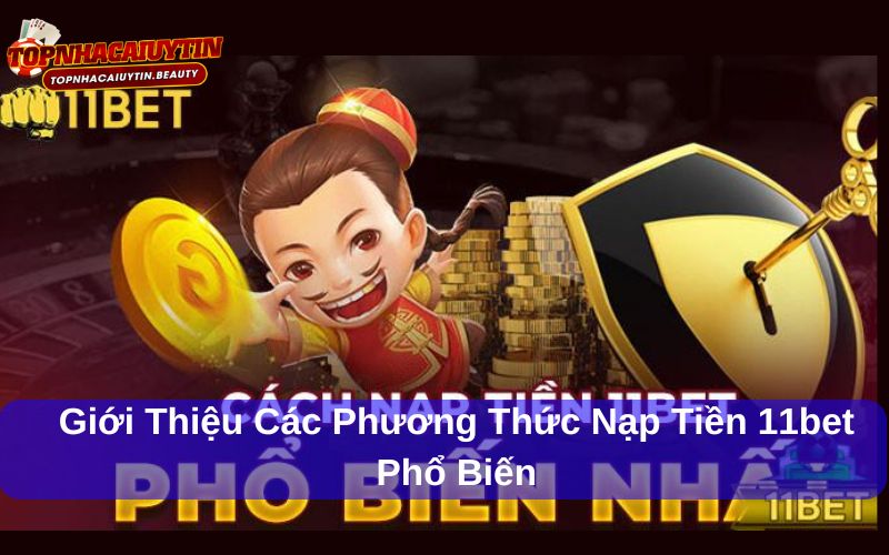 11bet hiện cung cấp nhiều cách thức nạp tiền đa dạng