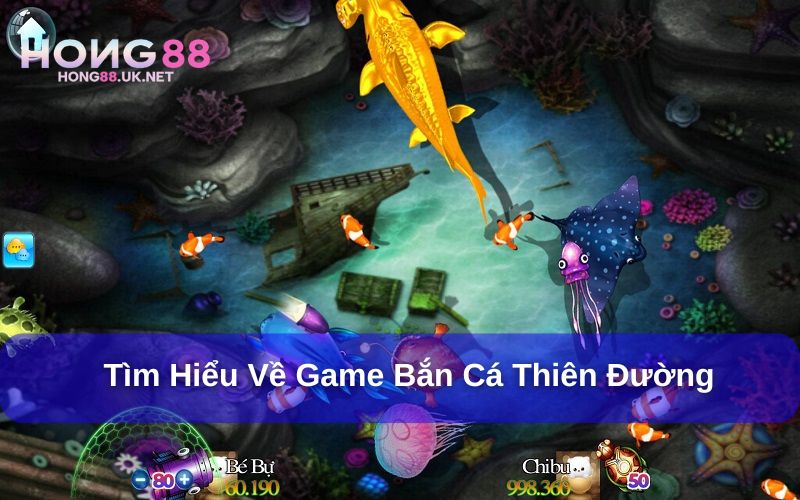 Giới thiệu tổng quan về Bắn cá thiên đường Hong88 Giới thiệu tổng quan về Bắn cá thiên đường Hong88