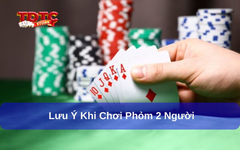 Lưu ý khi chơi phỏm