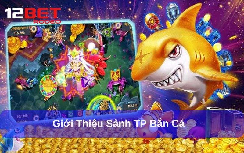 TP Bắn Cá là gì? Vì sao game này gây sốt TP Bắn Cá là gì? Vì sao game này gây sốt