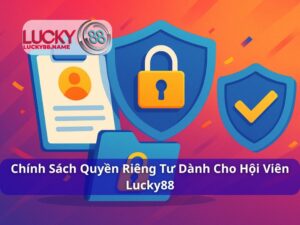 Chính sách quyền riêng tư – Cam kết bảo vệ thông tin người chơi tại Lucky88