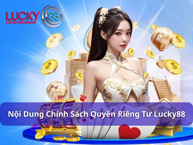 Nội dung chính sách Quyền riêng tư tại Lucky88